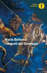 Maria Bellonci - Segreti dei Gonzaga