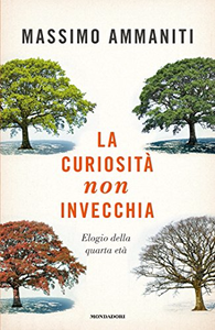 La curiosità non invecchia: Elogio della quarta età - Massimo Ammaniti