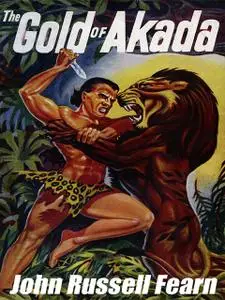 «The Gold of Akada: A Jungle Adventure Novel» by John Russell Fearn