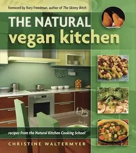 The Natural Vegan Kitchen: Recipes from the Natural Kitchen Cooking School (Repost)