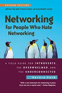 Networking for People Who Hate Networking, Second Edition: A Field Guide for Introverts, the Overwhelmed, and the Underconnecte