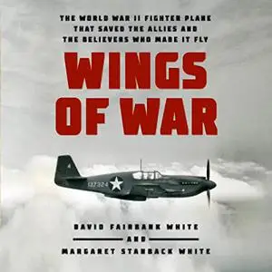 Wings of War: The World War II Fighter Plane That Saved the Allies and the Believers Who Made It Fly [Audiobook]