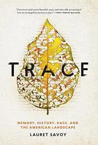 Trace: Memory, History, Race, and the American Landscape