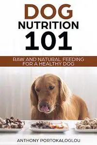 «Dog Nutrition 101» by Anthony Portokaloglou