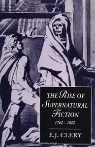 The Rise of Supernatural Fiction, 1762-1800 (Cambridge Studies in Romanticism) by E. J. Clery (Repost)