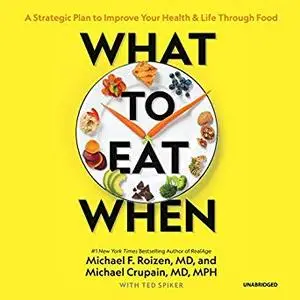 What to Eat When: A Strategic Plan to Improve Your Health and Life through Food [Audiobook]