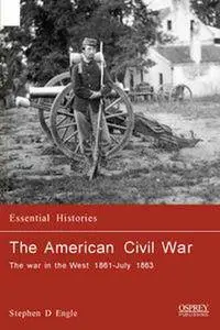 The American Civil War: The War In The West 1861-July 1863 (Osprey Essential Histories 10) (Repost)