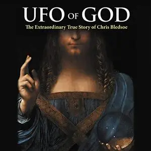 UFO of GOD: The Extraordinary True Story of Chris Bledsoe