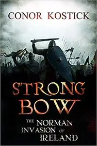 Strongbow: The Norman Invasion of Ireland