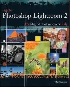 Rob Sheppard - Adobe Photoshop Lightroom 2 for Digital Photographers Only [Repost]