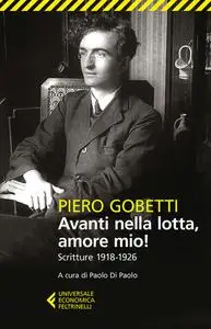 Piero Gobetti - Avanti nella lotta, amore mio!