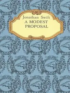 «A Modest Proposal for preventing the children of poor people in Ireland, from being a burden on their parents or countr