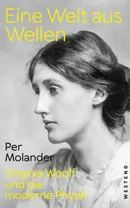 Eine Welt aus Wellen: Virginia Woolf und die moderne Physik - Per Molander