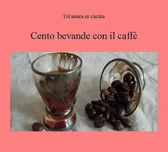 Cento bevande con il caffè