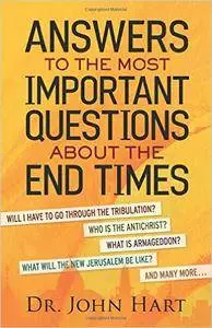 Answers to the Most Important Questions About the End Times