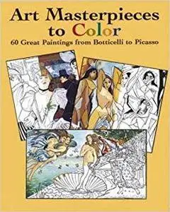 Art Masterpieces to Color: 60 Great Paintings from Botticelli to Picasso (Repost)