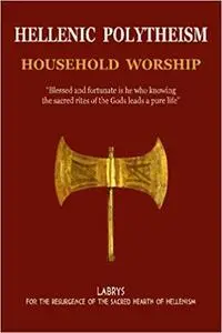 Hellenic Polytheism : Household Worship (Volume 1)