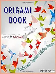 Origami Book – Simple To Advanced, Traditional Japanese Folding Papers