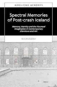 Spectral Memories of Post-Crash Iceland: Memory, Identity and the Haunted Imagination in Contemporary Literature and Art