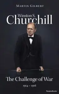 Winston S. Churchill: The Challenge of War, 1914-1916 (Volume III) (Churchill Biography Book 3) 