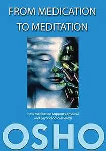 «From Medication to Meditation» by Osho, Osho International Foundation