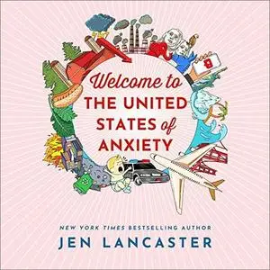 Welcome to the United States of Anxiety: Observations from a Reforming Neurotic [Audiobook]