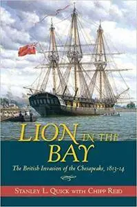 Lion in the Bay: The British Invasion of the Chesapeake, 1813–14