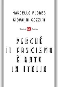 Marcello Flores, Giovanni Gozzini - Perché il fascismo è nato in Italia