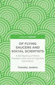 Of Flying Saucers and Social Scientists: A Re-Reading of When Prophecy Fails and of Cognitive Dissonance