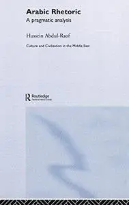 Arabic Rhetoric: A Pragmatic Analysis (Culture and Civilization in the Middle East)