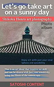 Lets go take art on a sunny day Shikoku Henro art photography: Enjoy art with just your smartphone and sensibility
