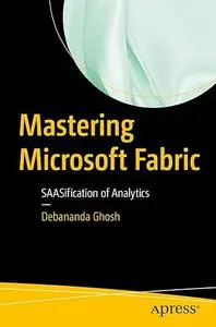 Mastering Microsoft Fabric: SAASification of Analytics