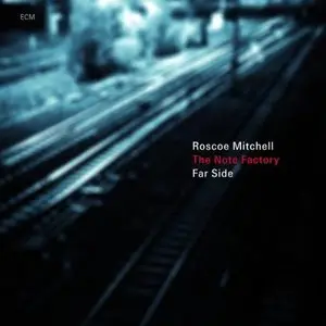 Roscoe Mitchell and the Note Factory - Far Side (2010) [FLAC]
