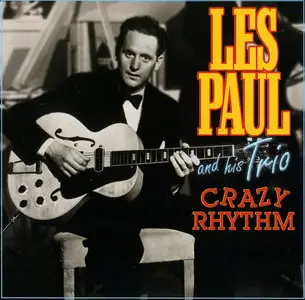 Les Paul and His Trio - Crazy Rhythm (2005)