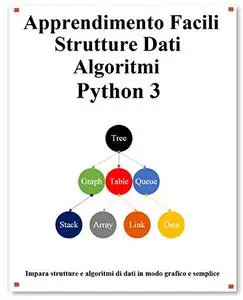 Apprendimento Facili Strutture dati e Algoritmi Python 3