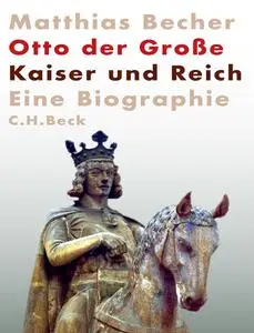 Matthias Becher - Otto der Große: Kaiser und Reich