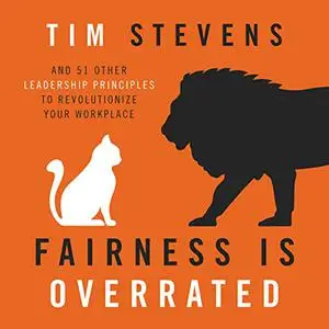 Fairness Is Overrated: And 51 Other Leadership Principles to Revolutionize Your Workplace [Audiobook]
