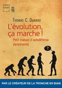 Thomas C. Durand, "L'évolution, ça marche ! : Petit Manuel d'auto-défense darwinienne"