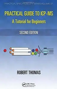 Practical Guide to ICP-MS: A Tutorial for Beginners, Second Edition (Practical Spectroscopy)