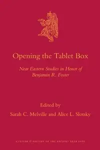 Opening the Tablet Box: Near Eastern Studies in Honor of Benjamin R. Foster