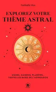 Nathalie Ros, "Explorez votre thème astral: Signes, maisons, planètes..."