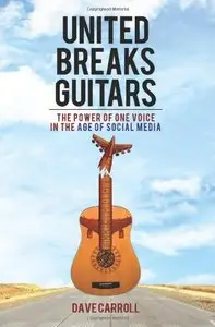 United Breaks Guitars: The Power of One Voice in the Age of Social Media