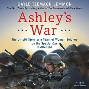 Ashley's War: The Untold Story of a Team of Women Soldiers on the Special Ops Battlefield [Audiobook]
