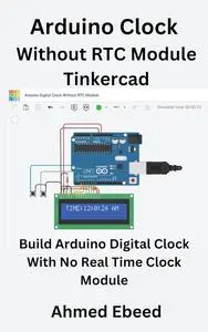 Arduino Clock Without RTC Module on Tinkercad: Build Arduino Digital Clock With No Real Time Clock Module