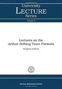 Lectures on the Arthur-Selberg Trace Formula (University Lecture Series)