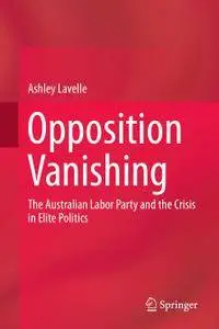 Opposition Vanishing: The Australian Labor Party and the Crisis in Elite Politics