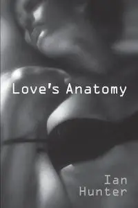«Love’s Anatomy» by Ian Hunter