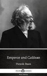 «Emperor and Galilean by Henrik Ibsen – Delphi Classics (Illustrated)» by Henrik Ibsen