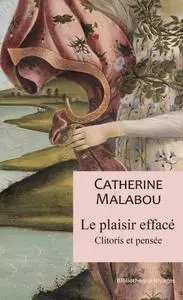 Catherine Malabou, "Le plaisir effacé: Clitoris et pensée"