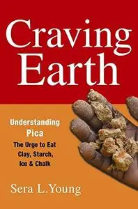 Craving Earth: Understanding Pica―the Urge to Eat Clay, Starch, Ice, and Chalk (Repost)